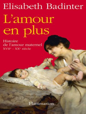cover image of L'amour en plus. Histoire de l'amour maternel